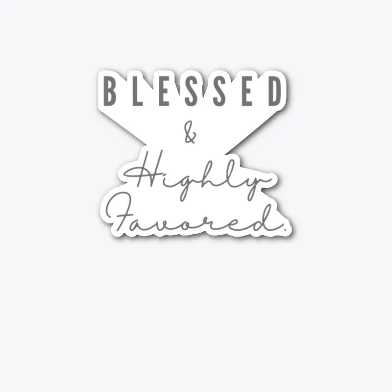 Blessed and Highly Favored